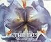 The Iris: The Rainbow Flower Hager, Ben R and Westrich, Josh