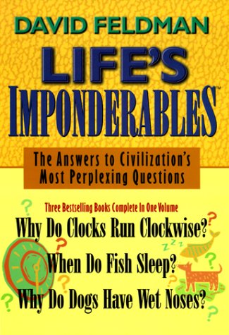 Life's Imponderables: The Answers to Civilization's Most Perplexing Questions : Why Do Clocks Run Clockwise? When Do Fish Sleep? Why Do Dogs Have Wet Noses? used book depot