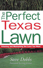 The Perfect Texas Lawn: Attaining and Maintaining the Lawn You Want