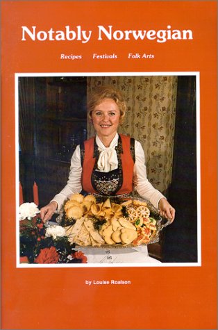 Notably Norwegian: Recipes, Festivals and Folk Arts Roalson, Louise
