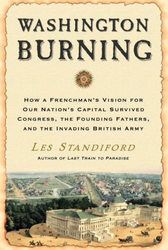 Washington Burning: How a Frenchman's Vision for Our Nation's Capital Survived Congress, the Founding Fathers, and the Invading British Army used book depot