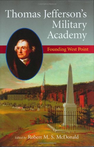 Thomas Jeffersons Military Academy: Founding West Point JEFFERSONIAN AMERICA McDonald, Robert