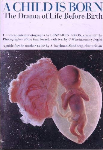 A child is born: The drama of life before birth in unprecedented photographs; a practical guide for the expectant mother Nilsson, Lennart