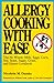 Allergy Cooking With Ease: The No Wheat, Milk, Eggs, Corn, Soy, Yeast, Sugar, Grain, and Gluten Cookbook Dumke, Nicolette M