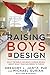 Raising Boys by Design: What the Bible and Brain Science Reveal About What Your Son Needs to Thrive [Paperback] Jantz, Dr Gregory L; Gurian, Michael and McMurray, Ann