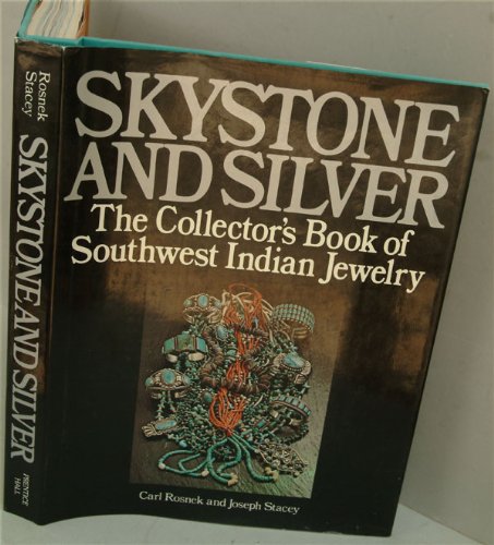 Skystone and Silver: The Collectors Book of Southwest Indian Jewelry Carl Rosnek and Joseph Stacey