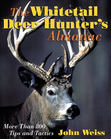 The Whitetail Deer Hunter's Almanac: More Than 800 Tips and Tactics
