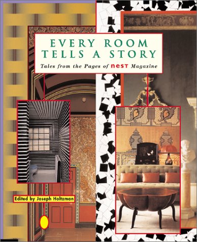 Every Room Tells a Story: Tales from the Pages of Nest Magazine Alvarez, Julie; Cunningham, Michael; DAmbrosio, Charles; Gomes, Reverend Peter; Plante, David; Spark, Muriel; Skoggard, Carl; Holtzman, Joseph and Stadler, Matthew
