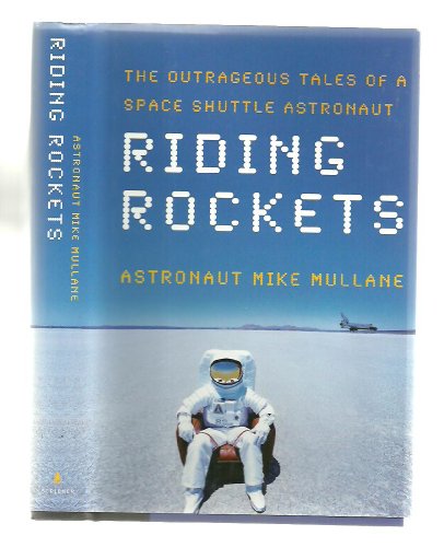 Riding Rockets: The Outrageous Tales of a Space Shuttle Astronaut