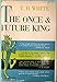 The Once and Future King [Hardcover] TH White