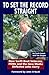 To Set the Record Straight: How Swift Boat Veterans, Pows and the New Media Defeated John Kerry [Hardcover] Swett, Scott and Ziegler, Tim