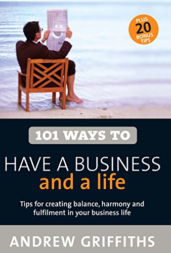 101 Ways to Have a Business and a Life 101    Series Griffiths, Andrew