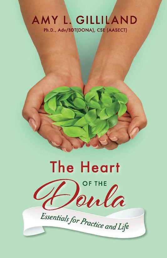 The Heart of the Doula: Essentials for Practice and Life 1 [Paperback] Gilliland, Amy L