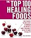 The Top 100 Healing Foods: 100 Foods to Relieve Common Ailments and Enhance Health and Vitality Bartimeus, Paula