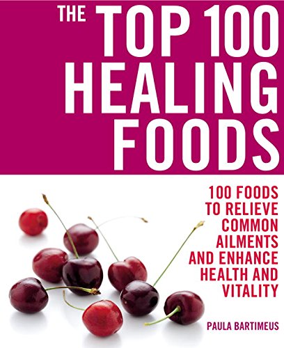 The Top 100 Healing Foods: 100 Foods to Relieve Common Ailments and Enhance Health and Vitality used book depot