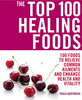 The Top 100 Healing Foods: 100 Foods to Relieve Common Ailments and Enhance Health and Vitality Bartimeus, Paula