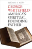 George Whitefield: America's Spiritual Founding Father