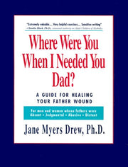 Where Were You When I Needed You, Dad?: A Guide for Healing Your Father Wound