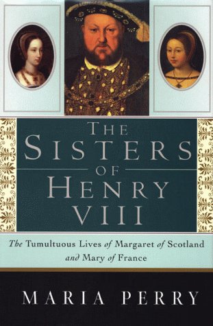 The Sisters of Henry VIII: The Tumultuous Lives of Margaret of Scotland and Mary of France used book depot