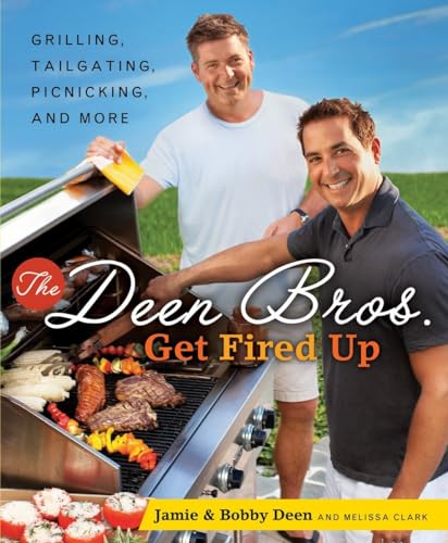 The Deen Bros. Get Fired Up: Grilling, Tailgating, Picnicking, and More: A Cookbook