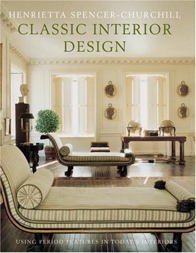 Classic Interior Design: Using Period Features in Todays Home SpencerChurchill, Henrietta