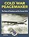 Cold War Peacemaker: The Story of Cowtown and Convairs B36 Dennis R Jenkins and Don Pyeatt