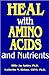 Heal With Amino Acids and Nutrients [Paperback] Billie Jay Sahley