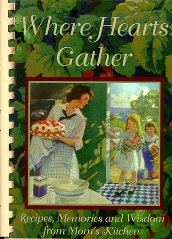 Where Hearts Gather: Recipes, Memories, and Wisdom from Mom's Kitchen used book depot
