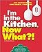Im in the Kitchen, Now What?: Easy Gourmet Recipes Simple Secrets Short Cuts Now What? Series Richards, Pamela