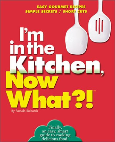 I'm in the Kitchen, Now What?!: Easy Gourmet Recipes/ Simple Secrets/ Short Cuts (Now What?! Series) used book depot