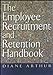 The Employee Recruitment and Retention Handbook Arthur, Diane