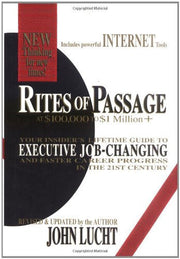 Rites of Passage at $100,000 to $1 Million+: Your Insider's Lifetime Guide to Executive Job-Changing and Faster Career Progress in the 21st Century used book depot