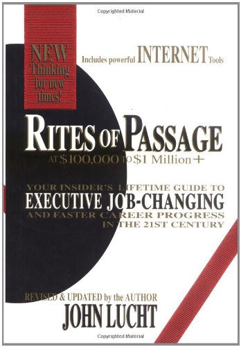 Rites of Passage at $100,000 to $1 Million+: Your Insider's Lifetime Guide to Executive Job-Changing and Faster Career Progress in the 21st Century used book depot