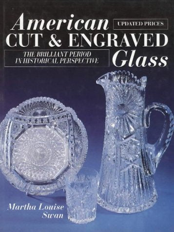 American Cut and Engraved Glass: The Brilliant Period in Historical Perspective Swan, M L