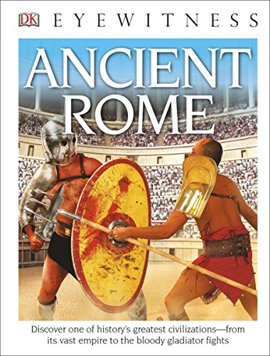 DK Eyewitness Books: Ancient Rome: Discover One of Historys Greatest Civilizations from its Vast Empire to the Blo to the Bloody Gladiator Fights James, Simon and DK Publishing
