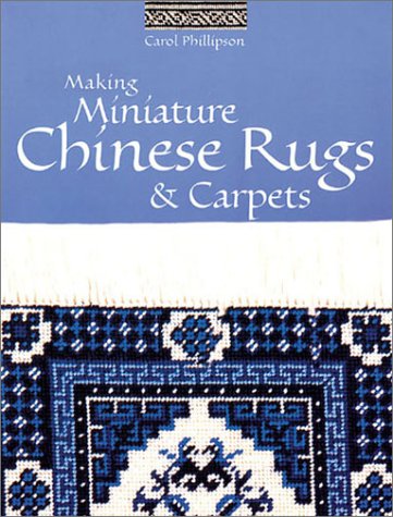 Making Miniature Chinese Rugs  Carpets Phillipson, Carol