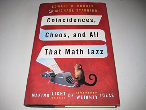 Coincidences, Chaos, And All That Math Jazz: Making Light Of Weighty Ideas Burger, Edward B and Starbird, Michael