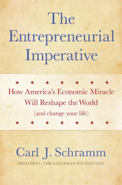 The Entrepreneurial Imperative: How America's Economic Miracle Will Reshape the World (and Change Your Life)