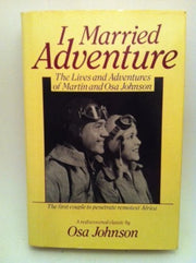 I Married Adventure: The Lives and Adventures of Martin and Osa Johnson used book depot