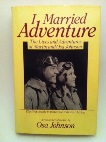 I Married Adventure: The Lives and Adventures of Martin and Osa Johnson used book depot
