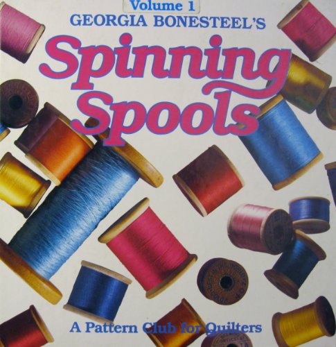 Georgia Bonesteels Spinning Spools: A Pattern Club for Quilters Volume I Volume 1 [Hardcover] Georgia Bonesteel