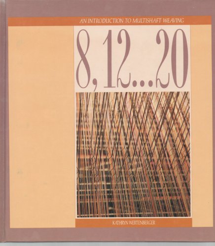 8, 12  20: An Introduction to Multishaft Weaving Wertenberger, Kathryn