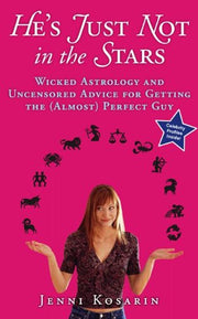 He's Just Not in the Stars: Wicked Astrology and Uncensored Advice for Getting the (Almost) Perfect Guy used book depot