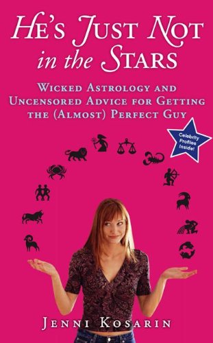 He's Just Not in the Stars: Wicked Astrology and Uncensored Advice for Getting the (Almost) Perfect Guy used book depot
