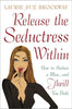 Release the Seductress Within: How to Seduce a Manand Thrill You Both Brockway, Laurie Sue