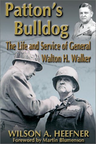 Pattons Bulldog: The Life and Service of General Walton H Walker [Hardcover] Heefner, Wilson Allen and Blumenson, Martin