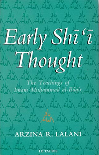Early Shii Thought: The Teachings of Imam Muhammad alBaqir IBTauris in Association With the Institute of Ismaili Studies Lalani, Arzina R