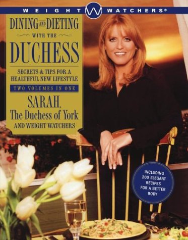 Dining and Dieting with The Duchess: SecretsTips for a Healthful New Lifestyle [Hardcover] the Dutchess of York Sarah