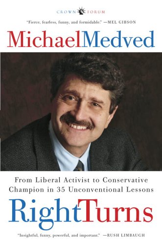 Right Turns: From Liberal Activist to Conservative Champion in 35 Unconventional Lessons Medved, Michael