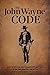 The John Wayne Code: Wit, Wisdom and Timeless Advice [Paperback] Media Lab Books and the Official John Wayne Magazine, Editors of